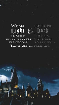 an image of hogwarts castle at night with the words we all light and dark inside