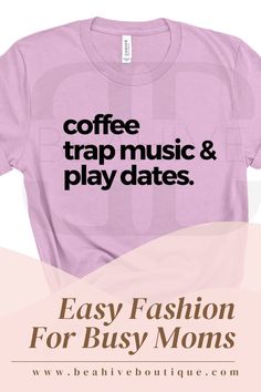 coffee trap music and play dates t - shirt with the words easy fashion for busy moms