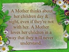 a mother thinks about her children day & night even if they're not with her