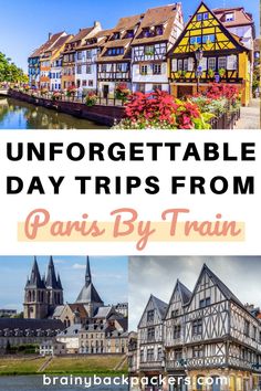 collage of images with the words unforgettable day trips from paris by train