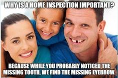 a man and two women are smiling with the caption why is a home inspection important? because while you probably noticed the missing tooth, we find