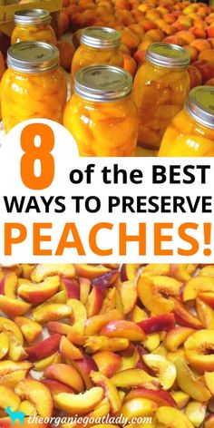 jars filled with peaches and the words 8 of the best ways to preserve peaches