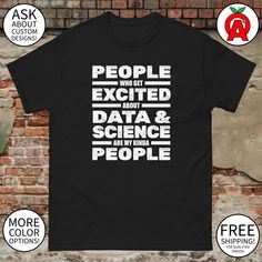 people who get excited about data and science are kinda people t - shirt