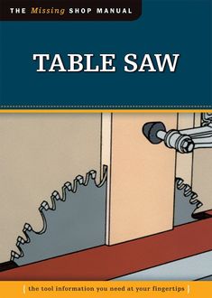 the missing shop manual for table saws, with instructions on how to use them