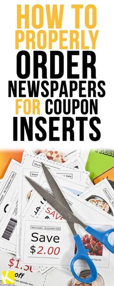 a pair of blue scissors sitting on top of coupon inserts with the words how to properly order news papers for coupon inserties