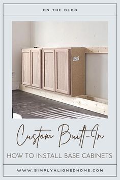 an unfinished kitchen cabinet with the words custom built - in how to install base cabinets