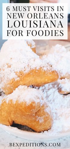 powdered sugar covered pastries on a plate with text overlay reading 6 must visits in new orleans, louisiana for foodies