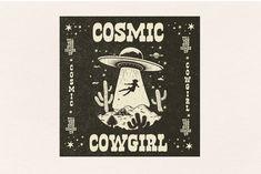 a black and white poster with the words cosmic cowgirl on it's back