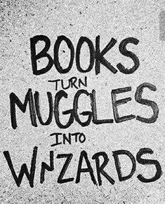 the words books turn muggles into wizards written in black ink on a concrete surface