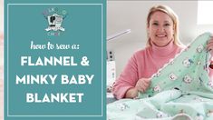 a woman in pink shirt holding up a blanket and smiling at the camera with text how to sew a flannel & minky baby blanket