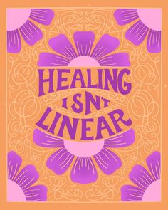 an orange and purple poster with the words healing isn't linear on it