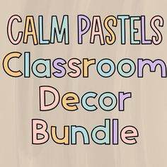 the words calm pastels classroom decor bundle are in multicolored font on a beige background