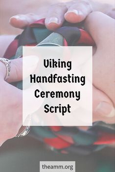 two hands holding each other with the words viking handfasting ceremony script