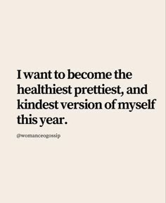 a quote that says i want to become the healthist prettist, and kind of