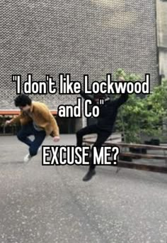 two people jumping in the air with text that reads, i don't like lockwood and co exuse me?