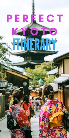 two women in kimonos are walking down the street with text overlay that reads perfect kyo itinerary