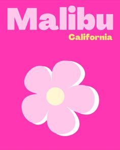 a pink poster with a white flower on it's side and the words mallibu california