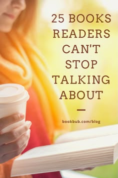 a woman reading a book and holding a coffee cup with the words 25 books readers can't stop talking about