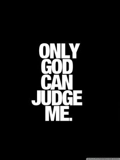 the words only god can judge me are white on black