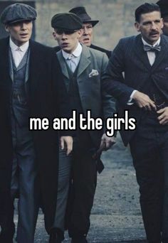 men in suits and hats walking together with the words me and the girls