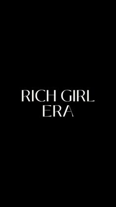 the words rich girl era are white on black