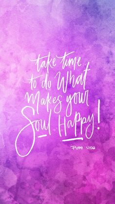 a purple and blue watercolor background with the words take time to do what makes you soul happy