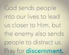 an image with the words god sends people into our lives to lead us closer to him, but the enemy also sends people to district us pray for discernment