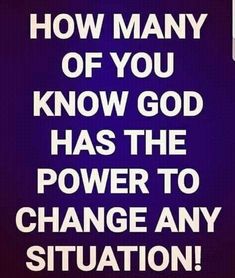 a quote on how many of you know god has the power to change any situation