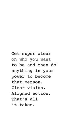 the words are written in black and white on a sheet of paper that says, get super clear on who you want to be and then do anything in your power to become