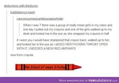 a red crayon pencil with the caption'i was 7 there was a group of really mean girls in my class and one day