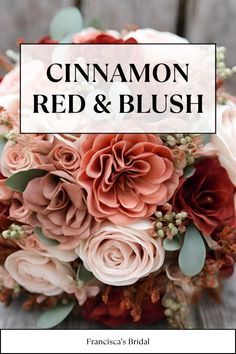 a bridal bouquet with pink and red flowers on it, the title reads cinnamon red & blush