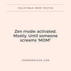 the text reads,'zen mode activated mostly until someone screams mom '