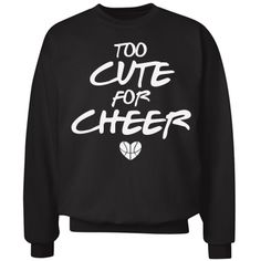 a black sweatshirt with the words too cute for cheer printed on it's chest