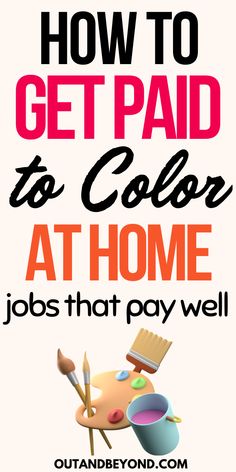 a poster with the words how to get paid to color at home jobs that pay well