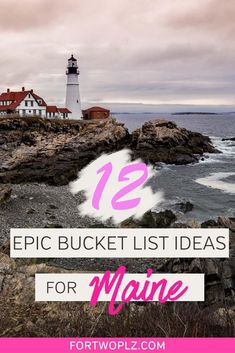 a lighthouse with the words 12 epic bucket list ideas for maine