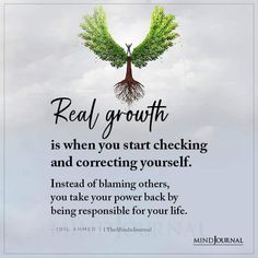 a poster with the words real growth is when you start checking and correcting yourself instead of burning others, you take your power back by being responsible for your life