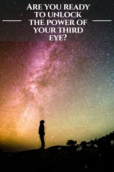 a person standing on top of a hill under a night sky with the words, are you ready to unlock the power of your third eye?