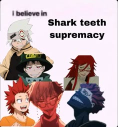 an image of some anime characters with caption that says i believe in shark teeth