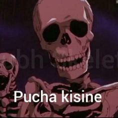 an animated skeleton with the words pucha kisine