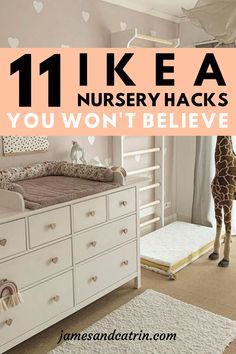 a baby's room with a giraffe in the background and text that reads 11 ikea nursery hacks you won't believe