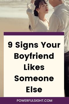 Signs Your Boyfriend Likes Someone Else Lost Interest, Your Boyfriend, Liking Someone