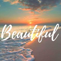 the words beautiful are written in front of an ocean sunset