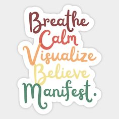 a sticker with the words breathe, calm and visualize believe in multicolors