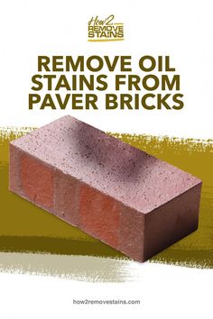 a red brick with the words remove oil stains from paver bricks