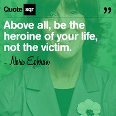 a woman in a green jacket with a flower on her lap and the quote above it says, above all, be the hero of your life, not the victim