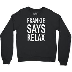 frankie says relax retro vintage Crewneck Sweatshirt Blonde Moments, Vintage Crewneck Sweatshirt, Bad Jokes, Vintage Crewneck, Custom Sweatshirts, Mens Crew Neck