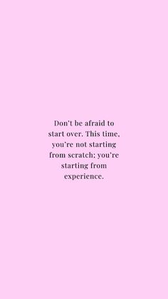 a pink background with the words don't be afraid to start over this time, you're not starting from scratch