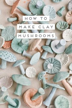 the words how to make clay mushrooms are overlaid with small, colorful shells and leaves