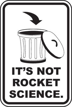 a sign that says it's not rocket science with a trash can in the center