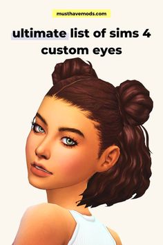 an animated woman's face with the words ultimate list of sims 4 custom eyes